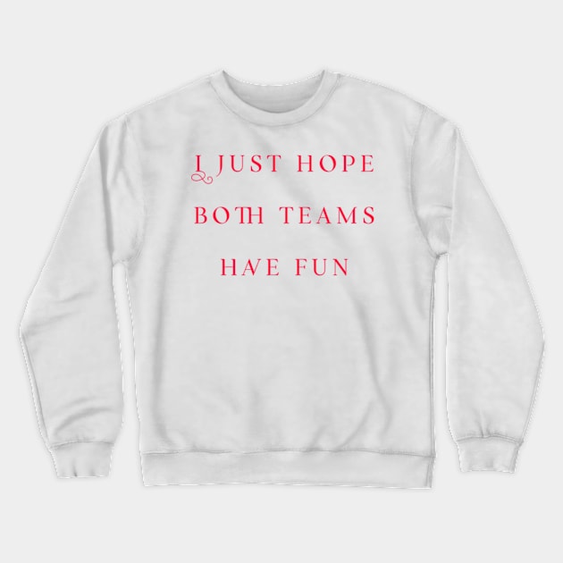 I just hope both teams have fun gift Crewneck Sweatshirt by ZSAMSTORE